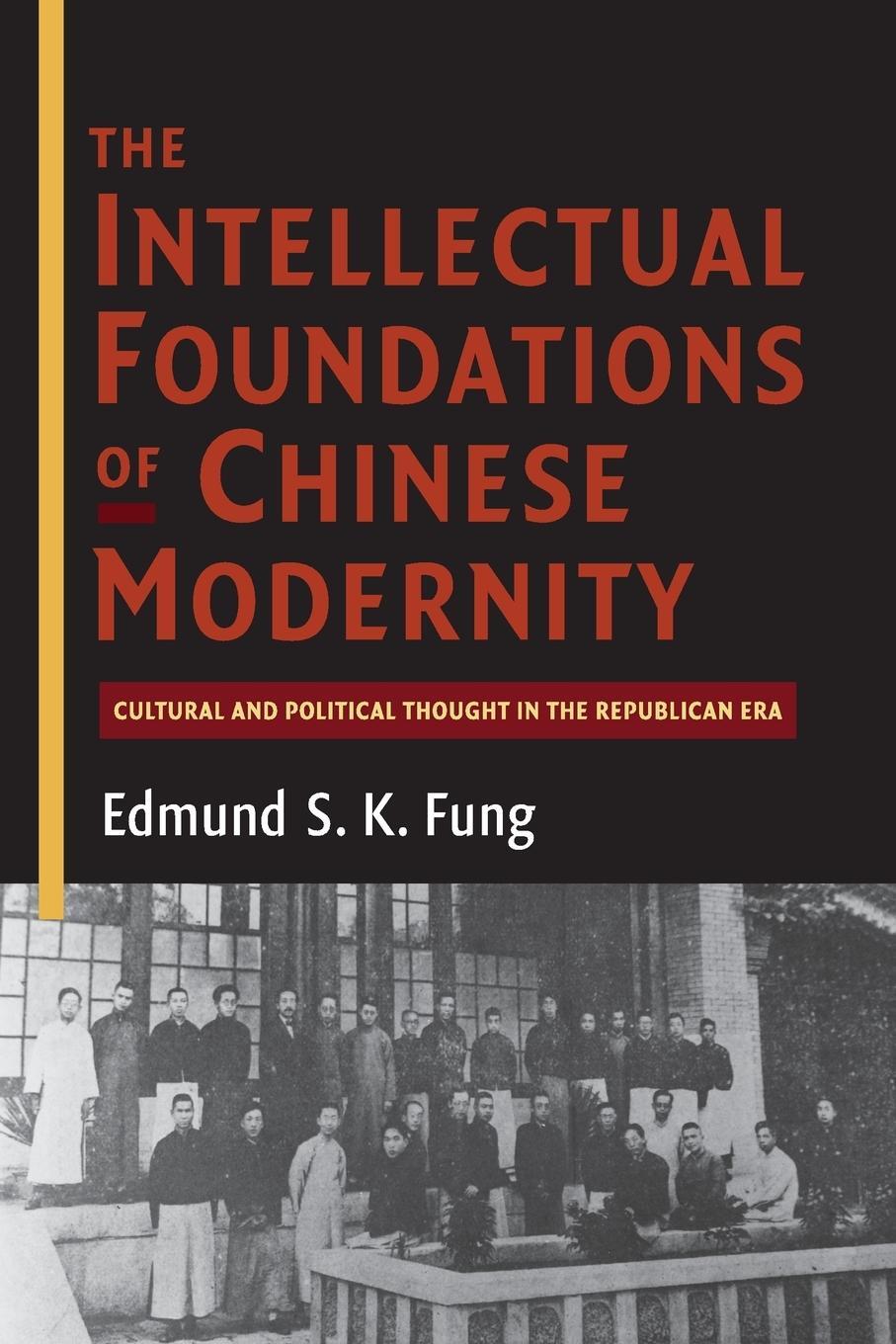 Cover: 9781107547674 | The Intellectual Foundations of Chinese Modernity | Edmund S. K. Fung