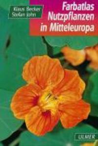 Cover: 9783800141340 | Farbatlas Nutzpflanzen in Mitteleuropa | Klaus/John, Stefan Becker