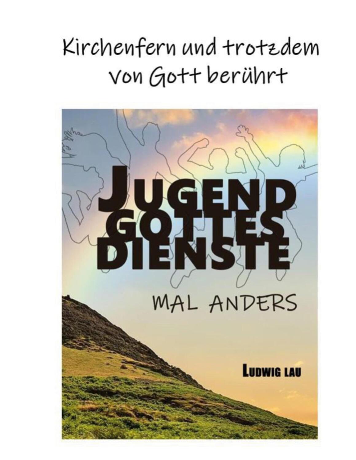Cover: 9783751970365 | Jugendgottesdienste mal anders | Ludwig Lau | Buch | 164 S. | Deutsch