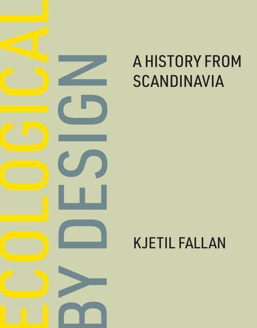 Cover: 9780262047135 | Ecological by Design | A History from Scandinavia | Kjetil Fallan