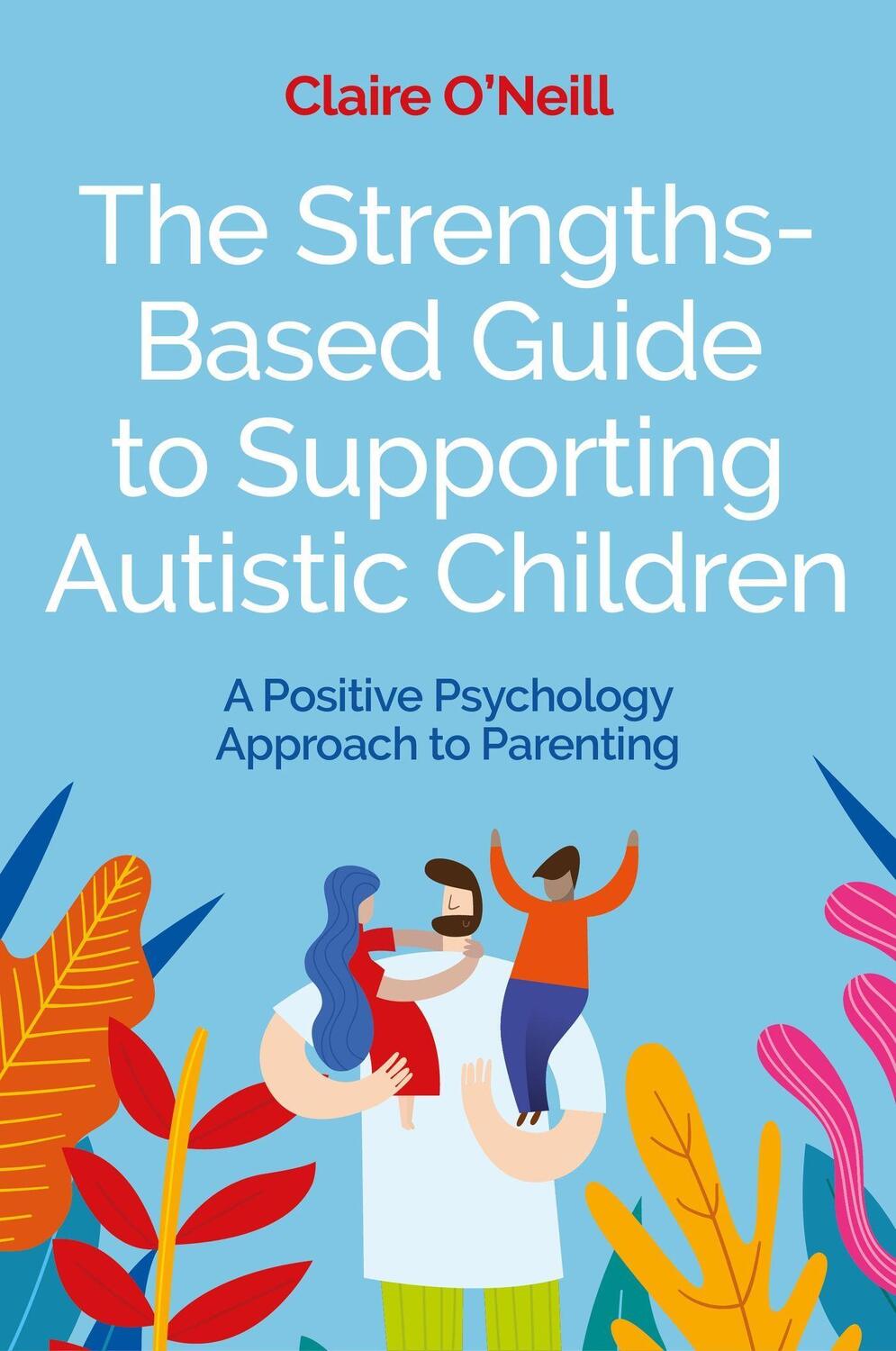 Cover: 9781839972157 | The Strengths-Based Guide to Supporting Autistic Children | O'Neill