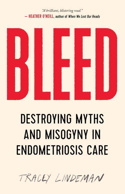Cover: 9781770416536 | Bleed | Destroying Myths and Misogyny in Endometriosis Care | Lindeman