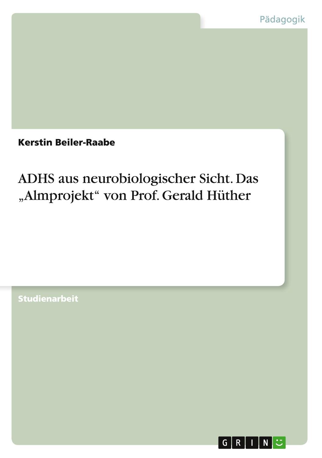 Cover: 9783640961184 | ADHS aus neurobiologischer Sicht. Das ¿Almprojekt¿ von Prof. Gerald...