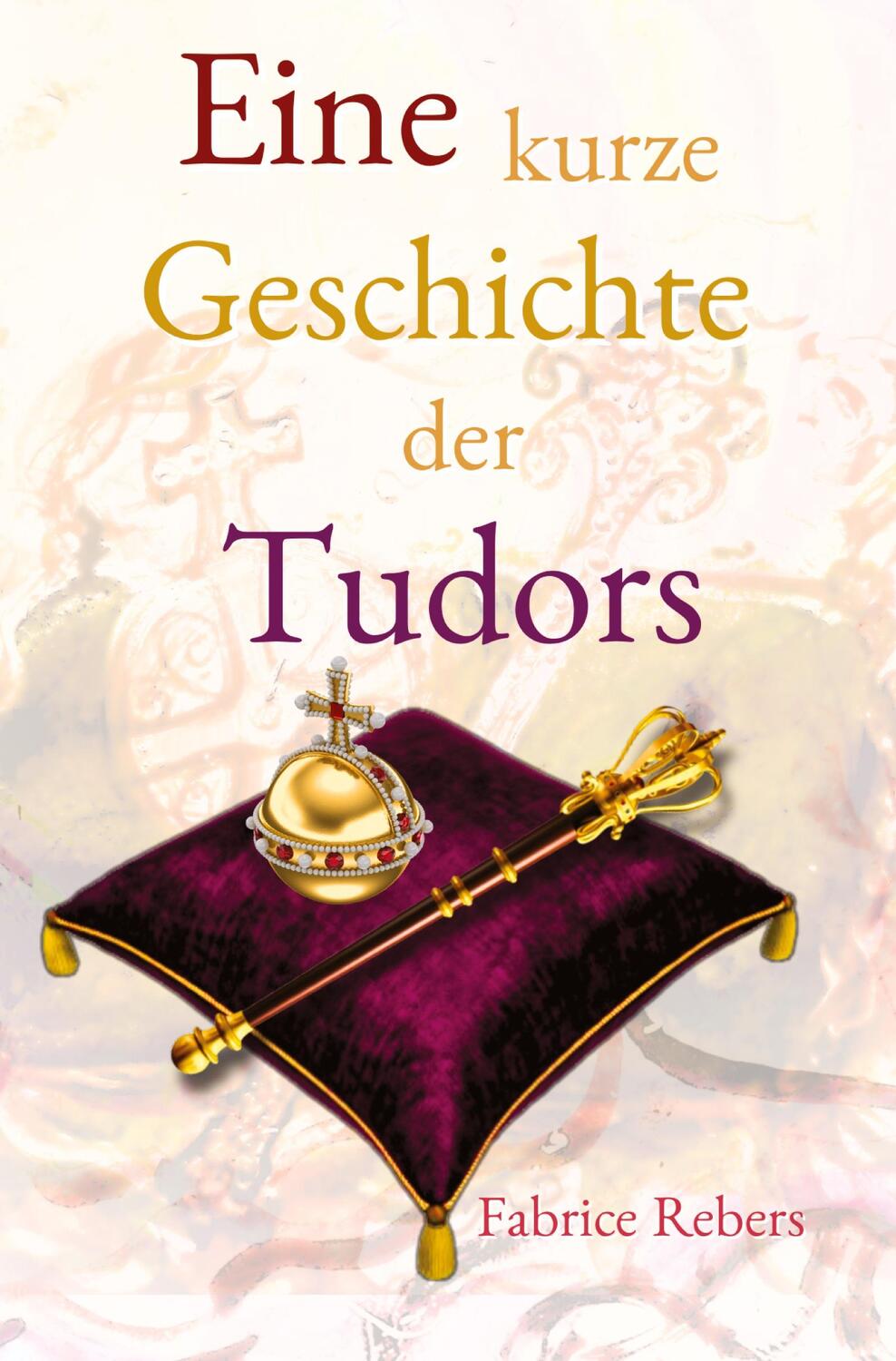 Cover: 9783384121196 | Eine kurze Geschichte der Tudors | Historische Familienkurzbiografie