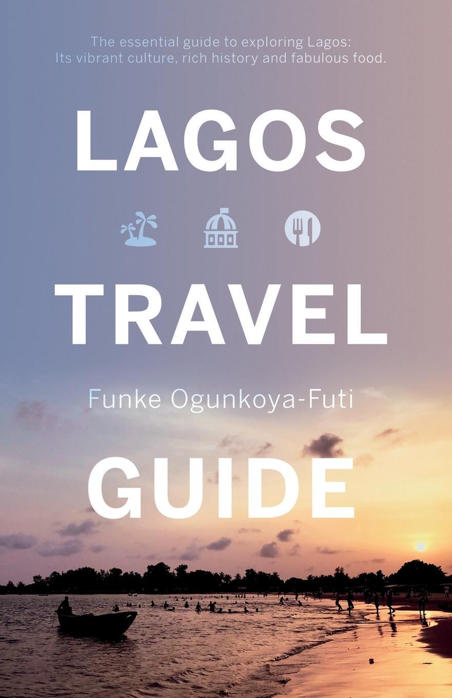 Cover: 9781838593100 | Lagos Travel Guide | Funke Ogunkoya-Futi | Taschenbuch | Paperback