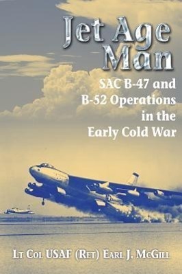 Cover: 9781909384941 | Jet Age Man: SAC B-47 and B-52 Operations in the Early Cold War | Buch
