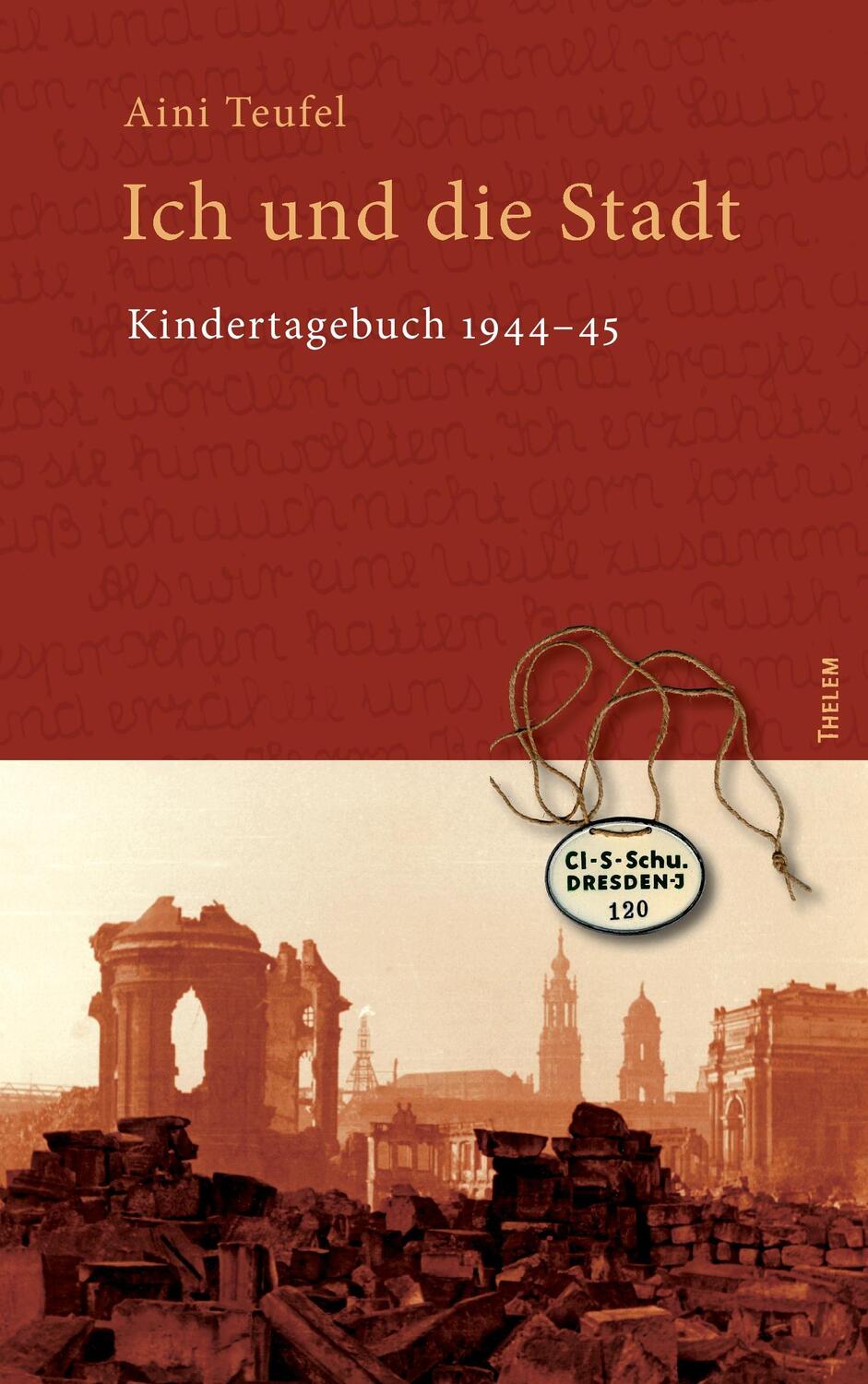Cover: 9783945363058 | Ich und die Stadt | Kindertagebuch 1944¿45 | Aini Teufel | Taschenbuch