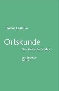 Cover: 9783938767627 | Ortskunde - Eine kleine Geosophie | Sammlung Urs Engeler Editor 70
