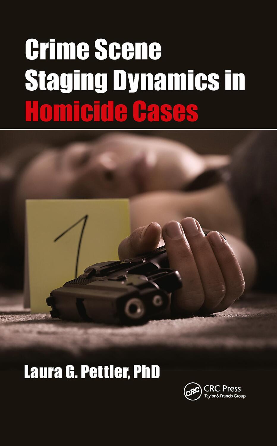 Cover: 9780367701048 | Crime Scene Staging Dynamics in Homicide Cases | Laura Gail Pettler