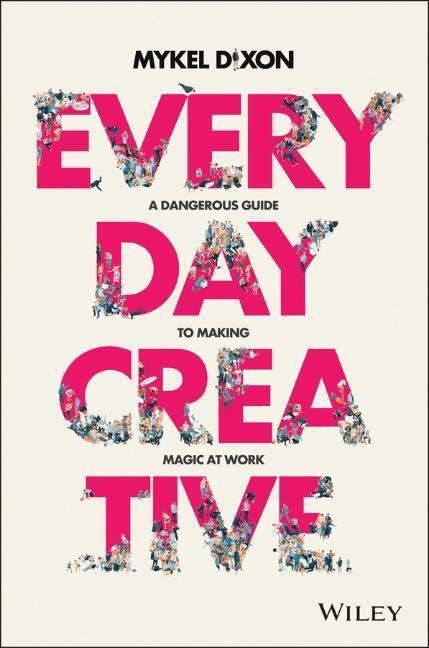 Cover: 9780730383734 | Everyday Creative | A Dangerous Guide for Making Magic at Work | Dixon