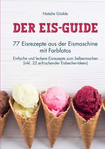 Cover: 9783910734081 | Der Eis-Guide: 77 Eisrezepte aus der Eismaschine mit Farbfotos | Gödde