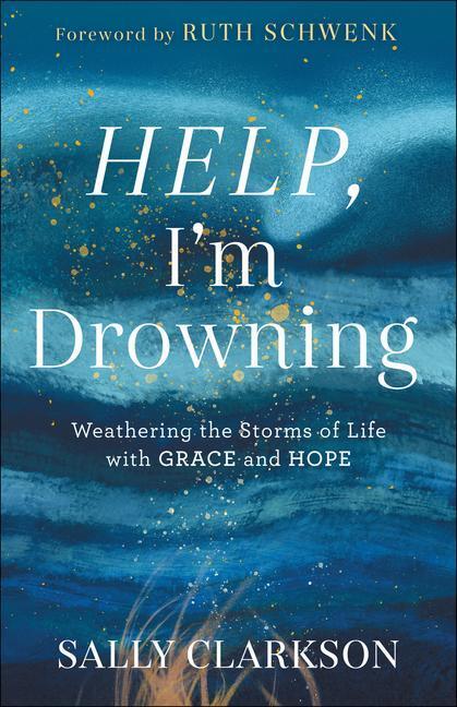 Cover: 9780764235900 | Help, I'm Drowning: Weathering the Storms of Life with Grace and Hope