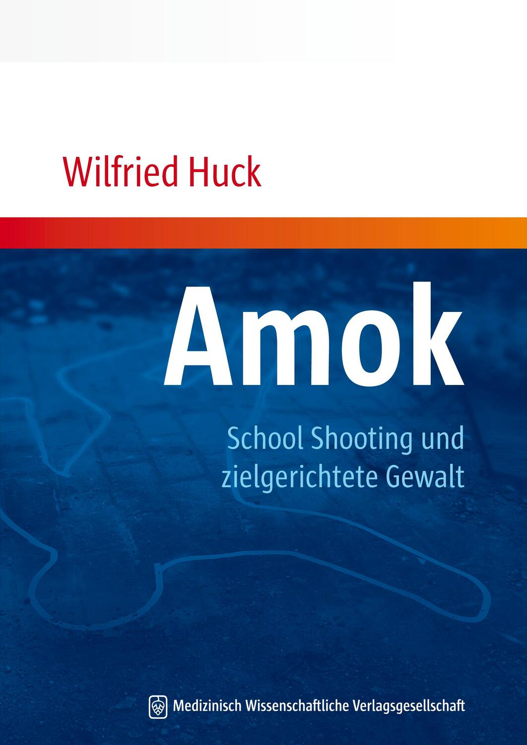 Cover: 9783941468672 | Amok, School Shooting und zielgerichtete Gewalt | Wilfried Huck | Buch