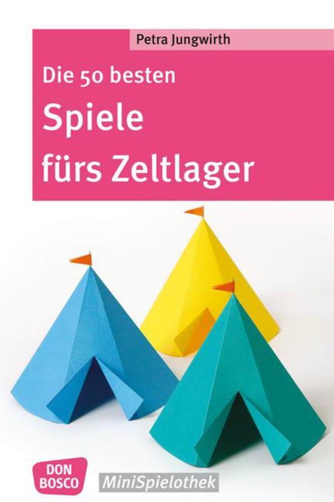 Cover: 9783769820652 | Die 50 besten Spiele fürs Zeltlager | Petra Jungwirth | Taschenbuch