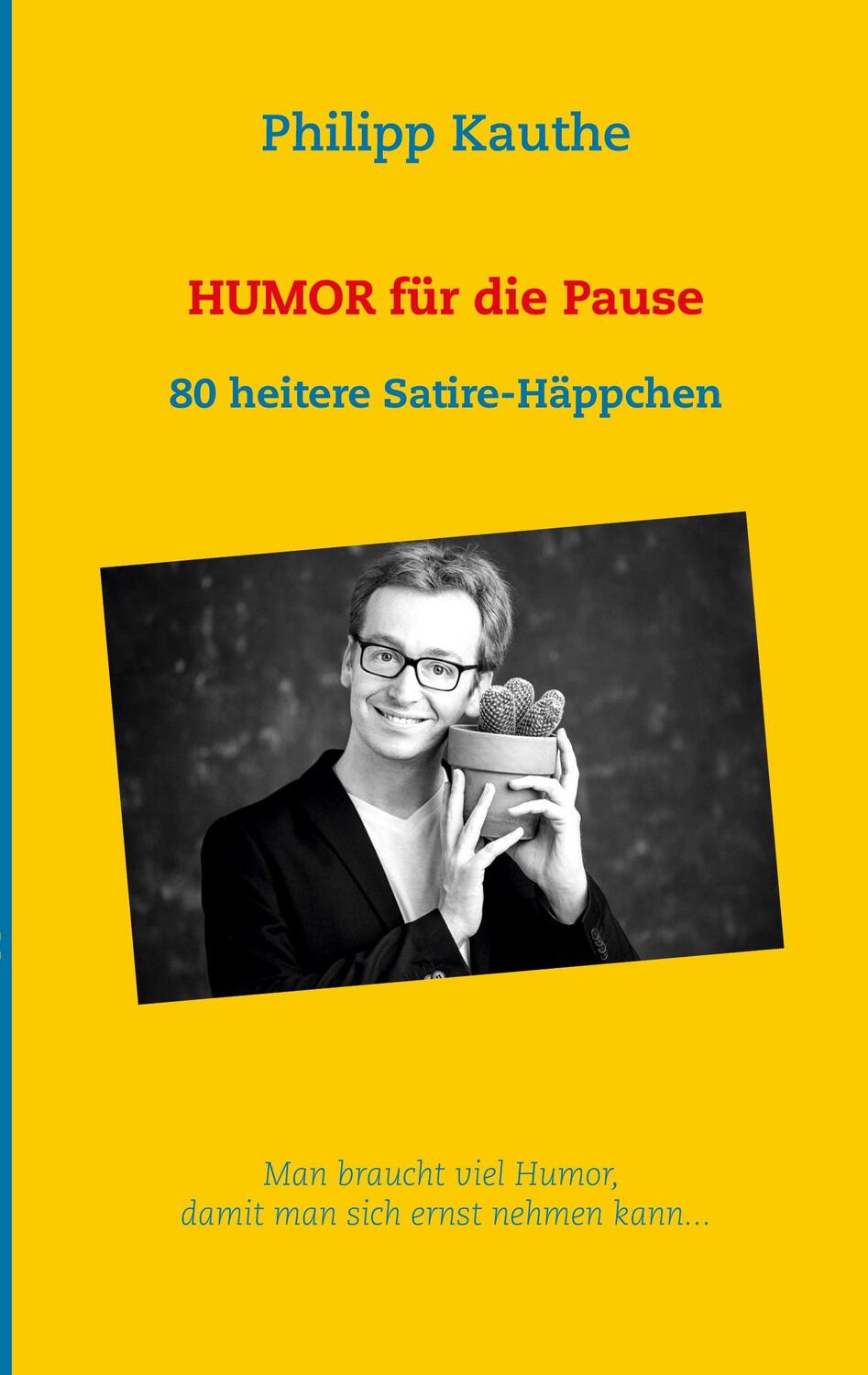 Cover: 9783751999731 | Humor für die Pause | 80 heitere Satire-Häppchen | Philipp Kauthe