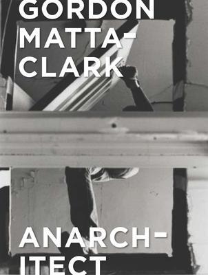 Cover: 9780300230437 | Gordon Matta-Clark | Anarchitect | Antonio Sergio Bessa (u. a.) | Buch