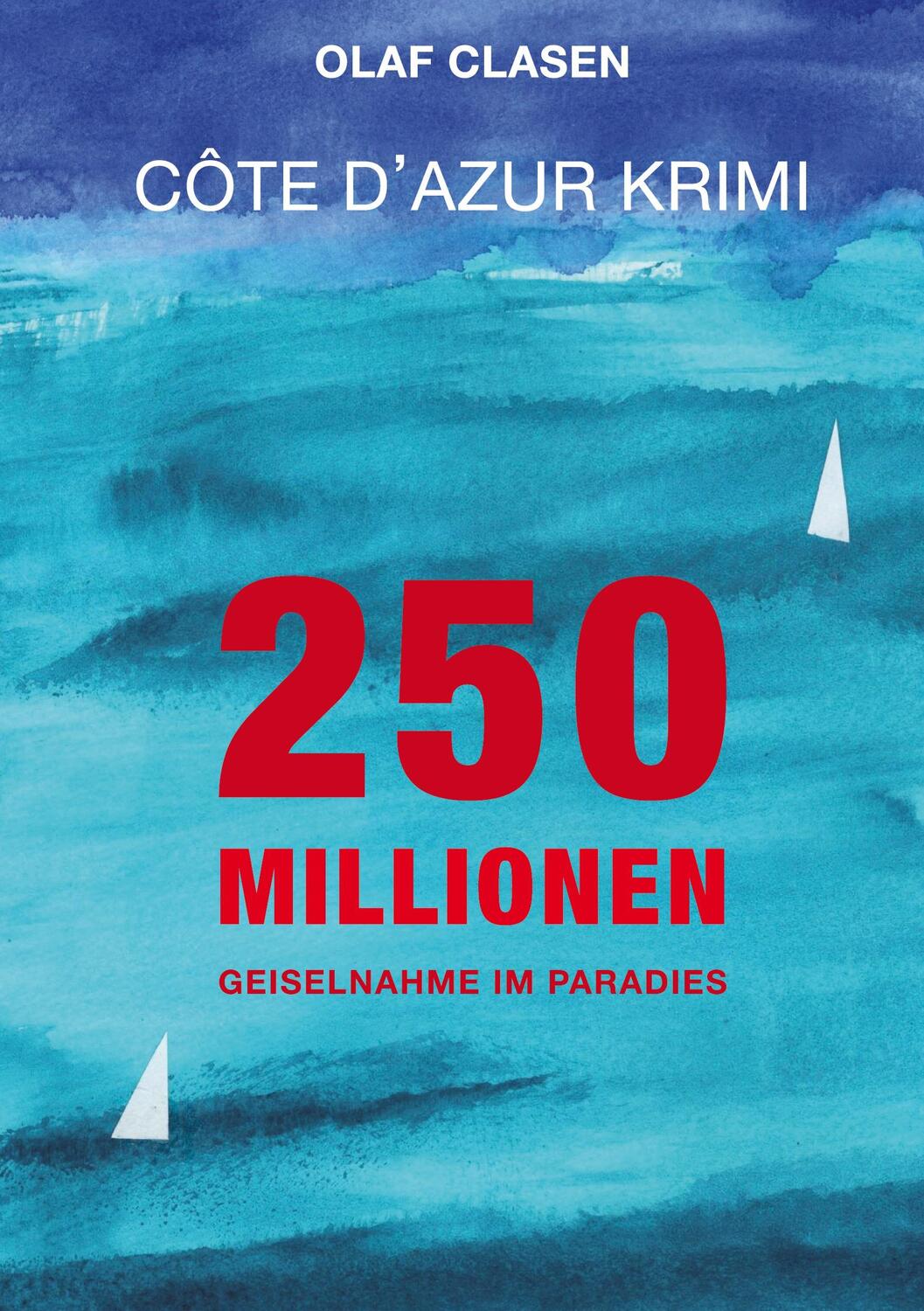 Cover: 9783756203925 | 250 Millionen | Geiselnahme im Paradies - Côte d'Azur Krimi | Clasen