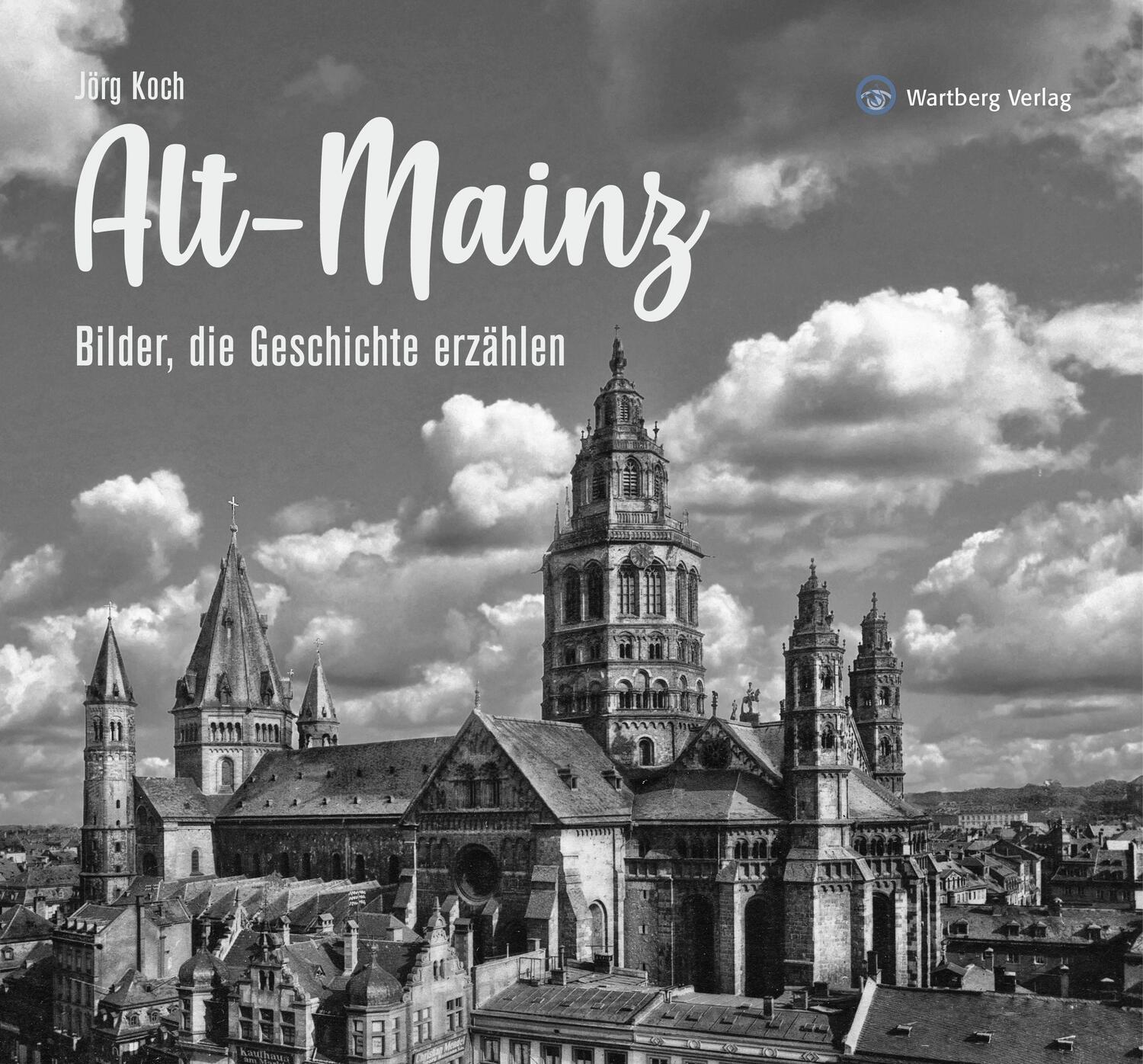 Cover: 9783831332915 | Alt-Mainz - Bilder die Geschichte erzählen | Jörg Koch | Buch | 2020