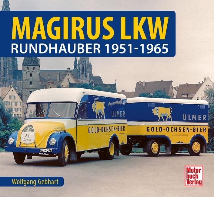 Cover: 9783613043725 | Magirus LKW | Rundhauber 1951-1965 | Wolfgang H. Gebhardt | Buch