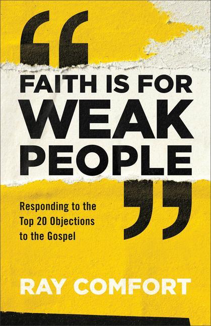 Cover: 9780801093982 | Faith Is for Weak People: Responding to the Top 20 Objections to...