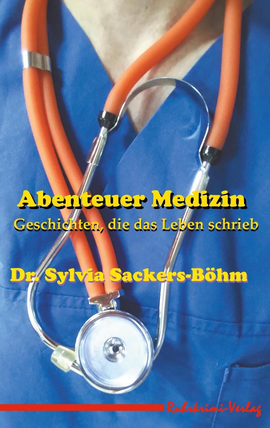 Cover: 9783947848126 | Abenteuer Medizin | Geschichten, die das Leben schrieb | Sackers-Böhm