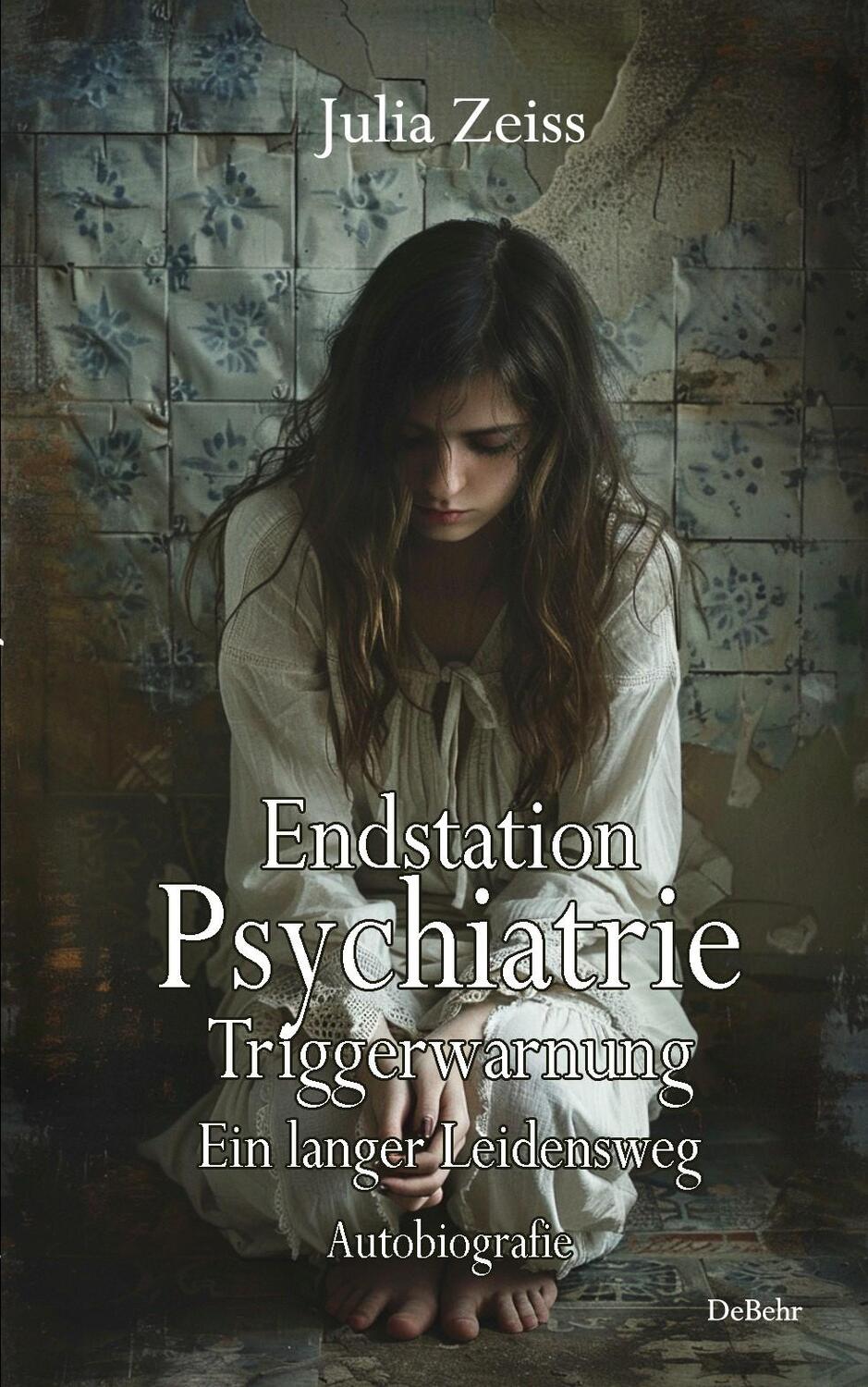 Cover: 9783987272042 | Endstation Psychiatrie - Triggerwarnung - Ein langer Leidensweg -...