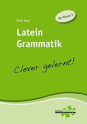 Cover: 9783940257062 | Latein Grammatik - clever gelernt | Ab Klasse 5 | Ernst Bury | Deutsch