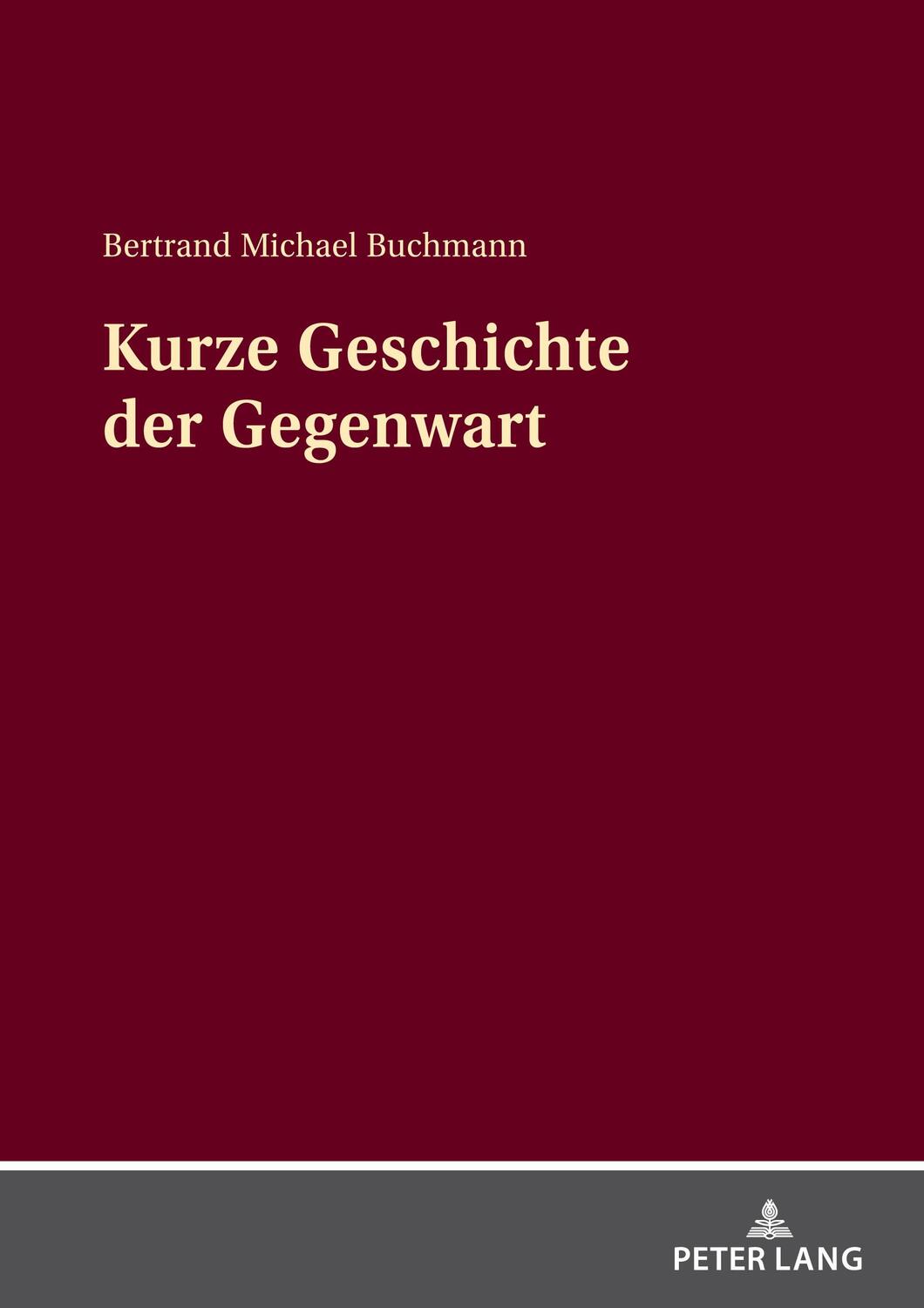 Cover: 9783631861165 | Kurze Geschichte der Gegenwart | Bertrand Michael Buchmann | Buch