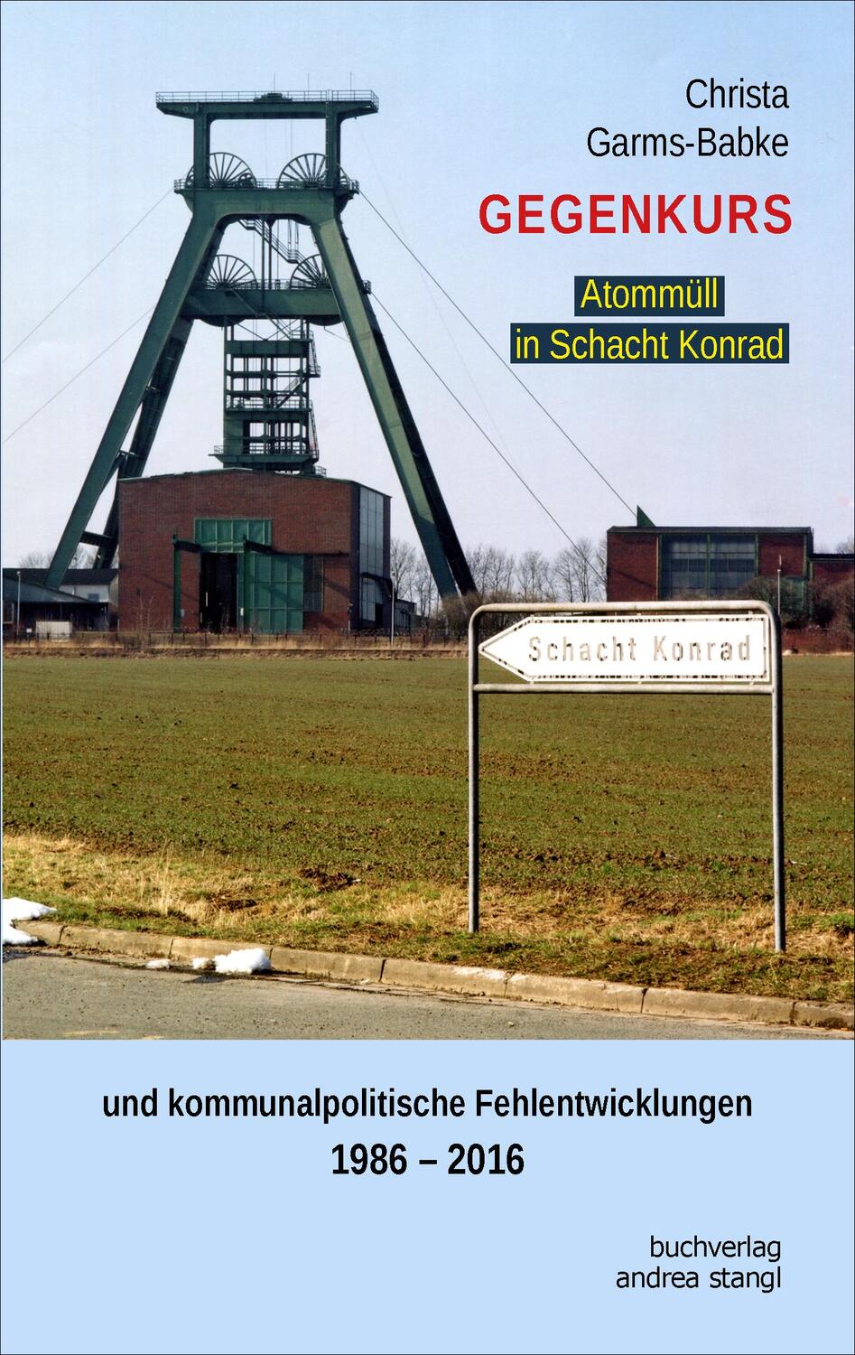 Cover: 9783934969957 | Gegenkurs. Atommüll in Schacht Konrad | Christa Garms-Babke | Buch