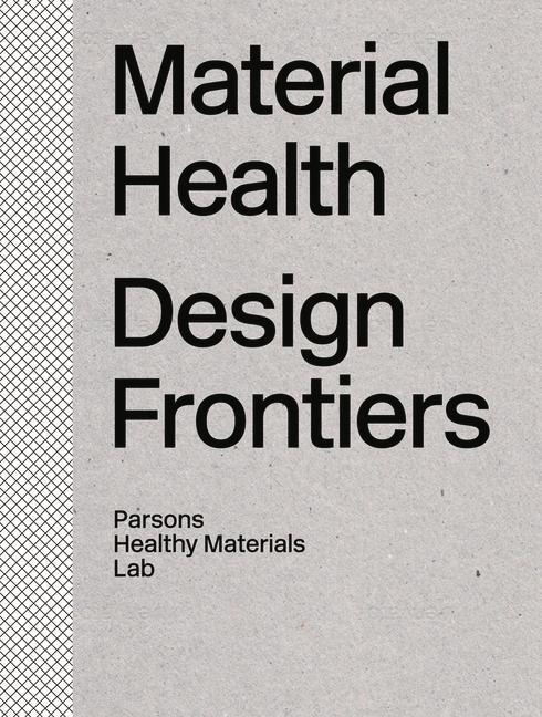 Cover: 9781848226173 | Material Health | Design Frontiers | Parsons Healthy Materials Lab