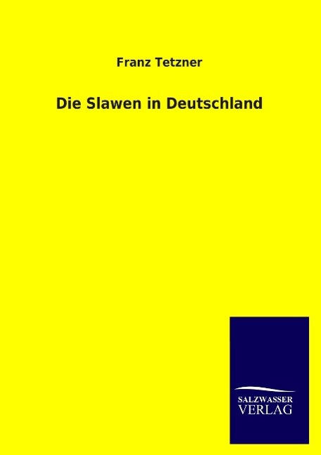 Cover: 9783846019740 | Die Slawen in Deutschland | Franz Tetzner | Taschenbuch | Paperback