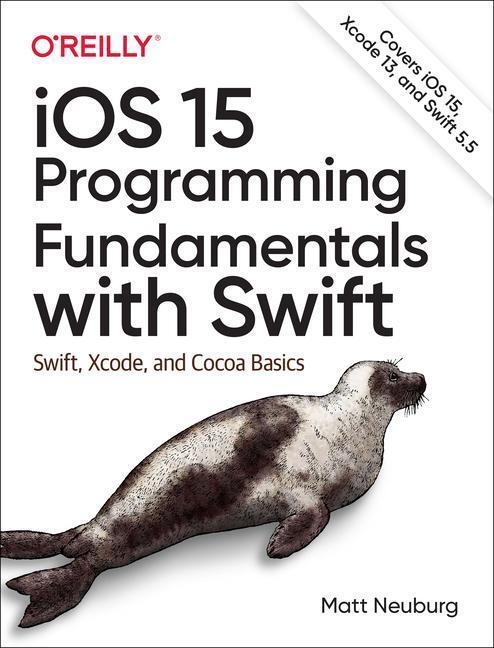 Cover: 9781098118501 | IOS 15 Programming Fundamentals with Swift: Swift, Xcode, and Cocoa...