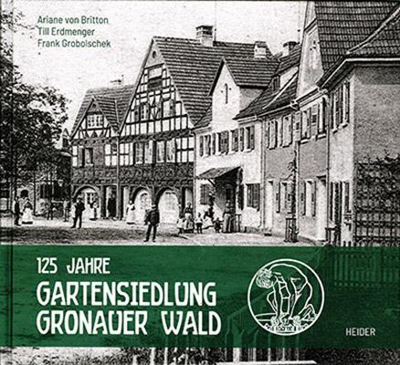 Cover: 9783947779376 | 125 Jahre Gartensiedlung Gronauer Wald | Ariane von Britton (u. a.)