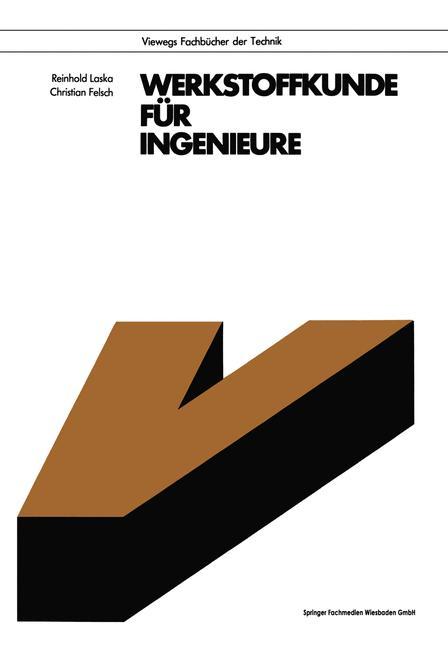 Cover: 9783528241735 | Werkstoffkunde für Ingenieure | Christian Felsch (u. a.) | Taschenbuch