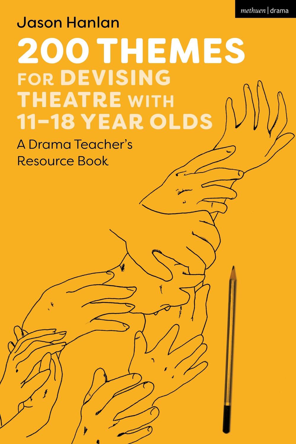 Cover: 9781350279636 | 200 Themes for Devising Theatre with 11-18 Year Olds | Jason Hanlan