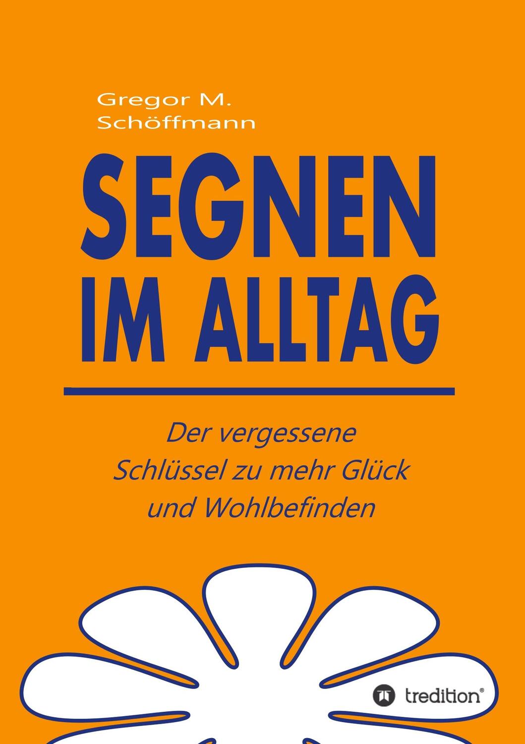 Cover: 9783748267263 | Segnen im Alltag | Gregor M. Schöffmann | Taschenbuch | tredition
