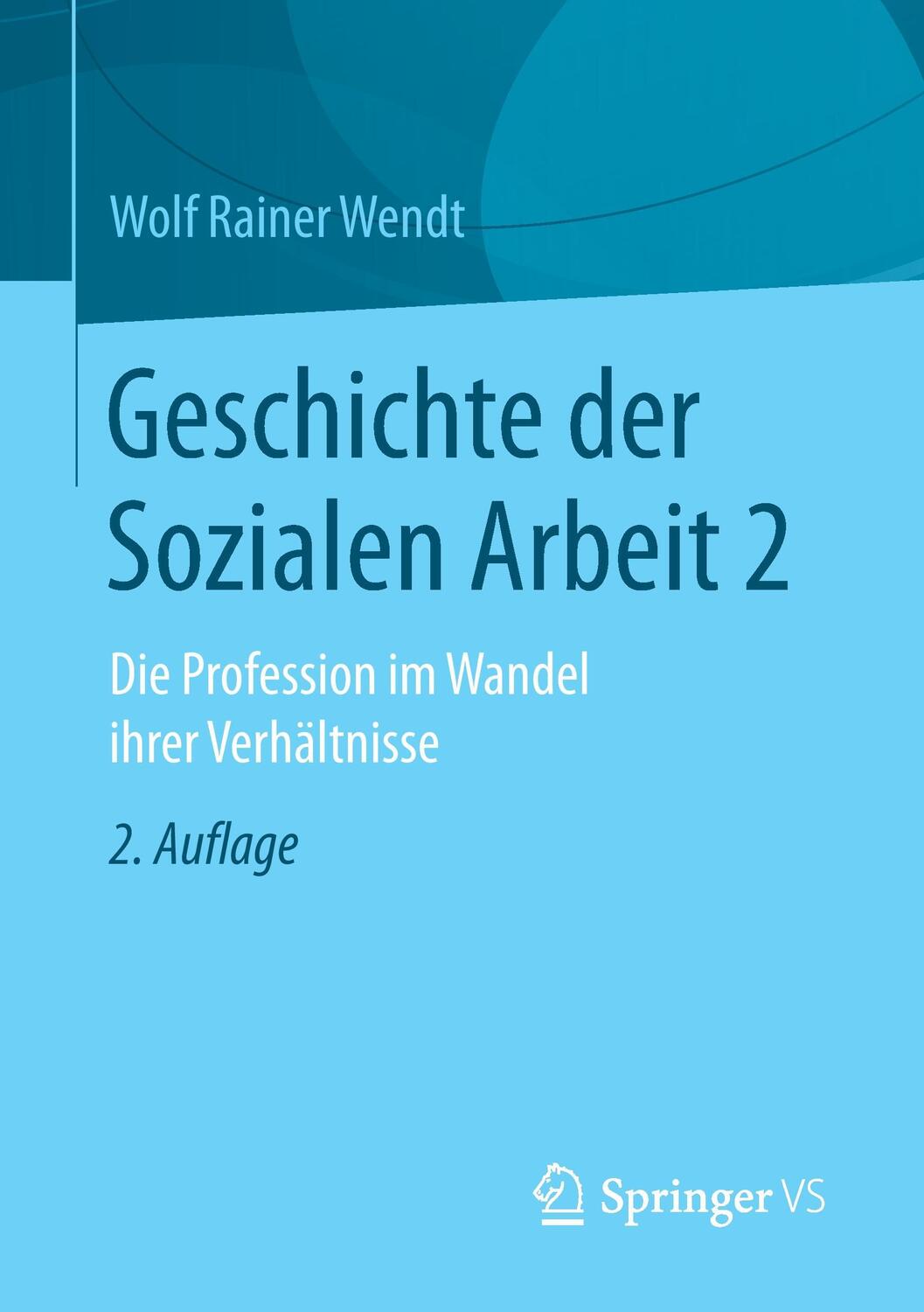 Cover: 9783658154349 | Geschichte der Sozialen Arbeit. Bd.2 | Wolf Rainer Wendt | Taschenbuch