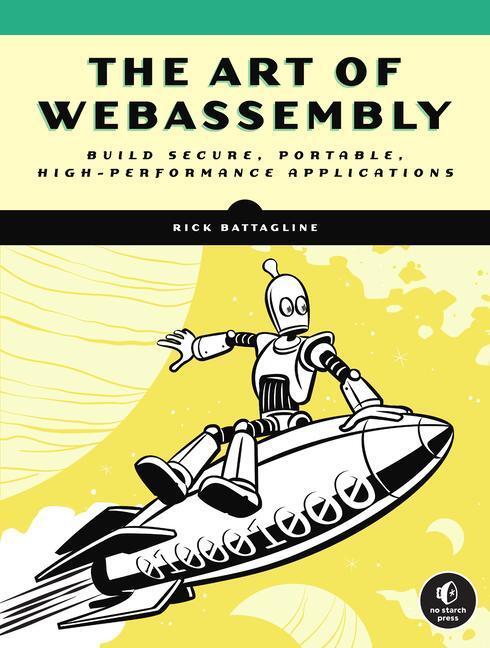 Cover: 9781718501447 | The Art of Webassembly: Build Secure, Portable, High-Performance...