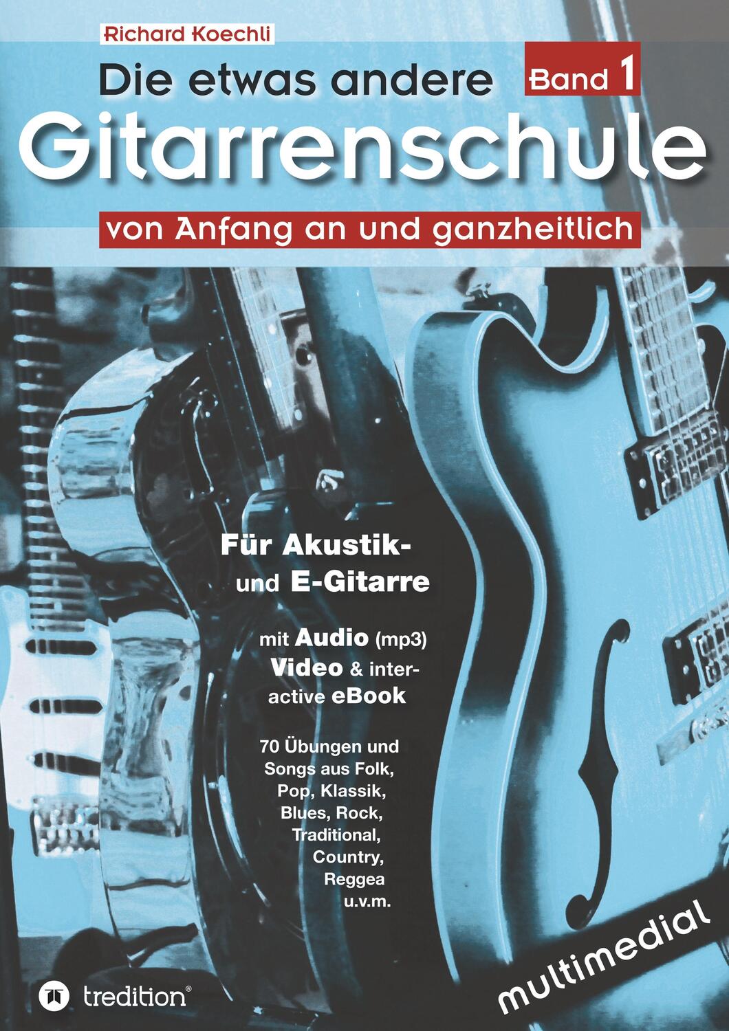 Cover: 9783732361984 | Die etwas andere Gitarrenschule (Band 1) | Richard Koechli | Buch