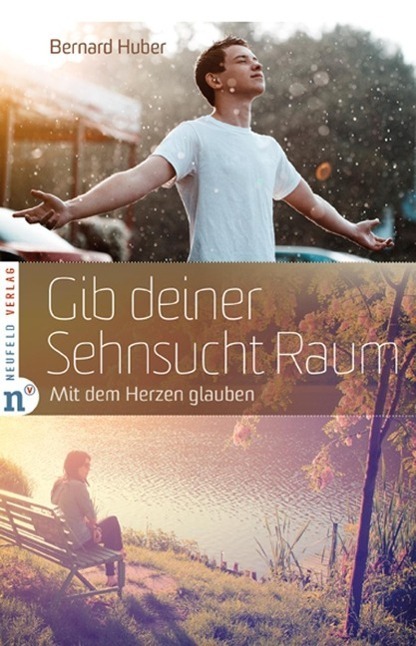 Cover: 9783862560523 | Gib deiner Sehnsucht Raum | Mit dem Herzen glauben | Bernard Huber