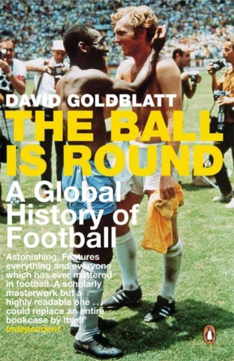 Cover: 9780141015828 | The Ball is Round | A Global History of Football | David Goldblatt