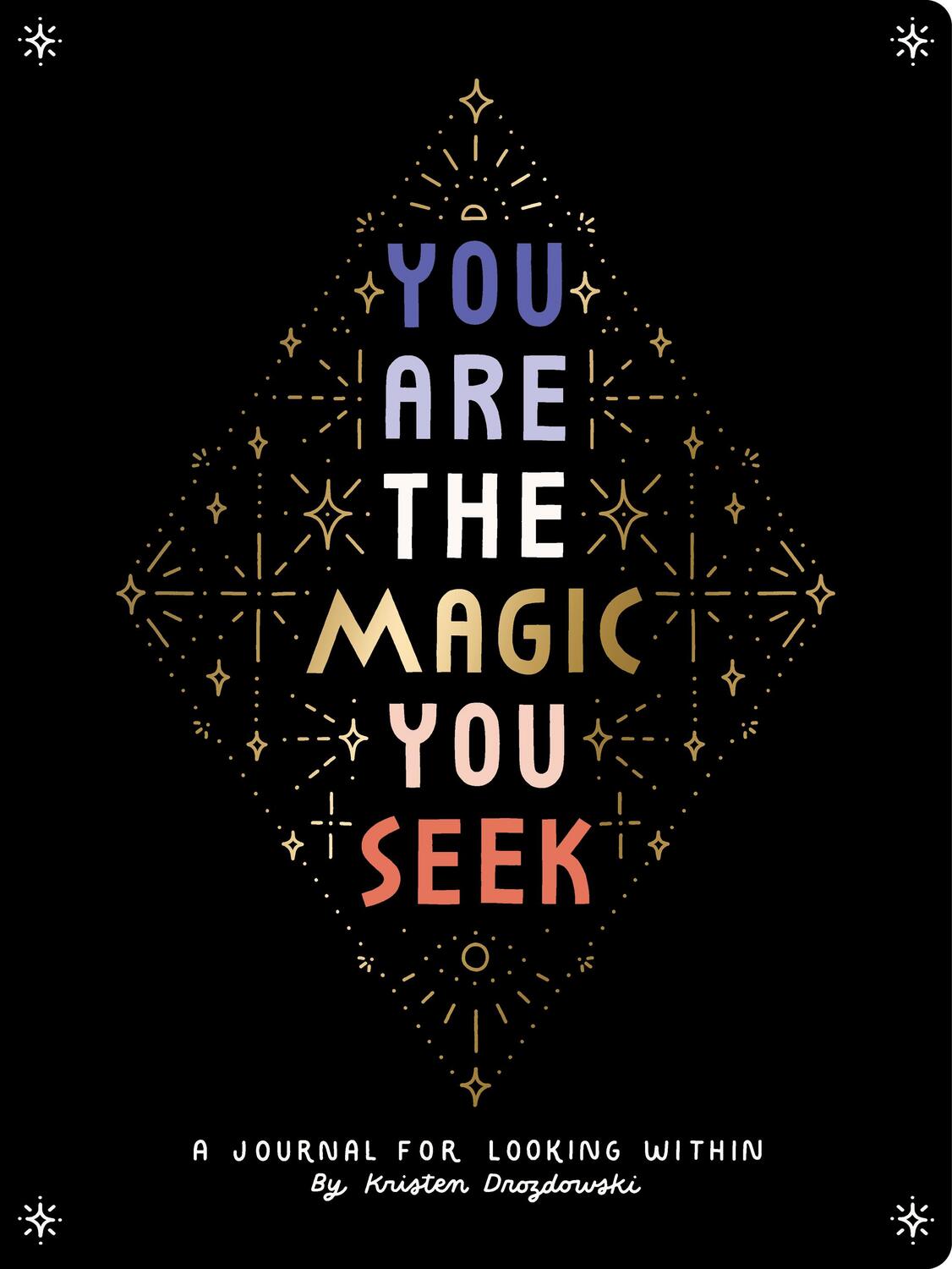 Cover: 9781452184807 | You Are the Magic You Seek | A Journal for Looking Within | Drozdowski