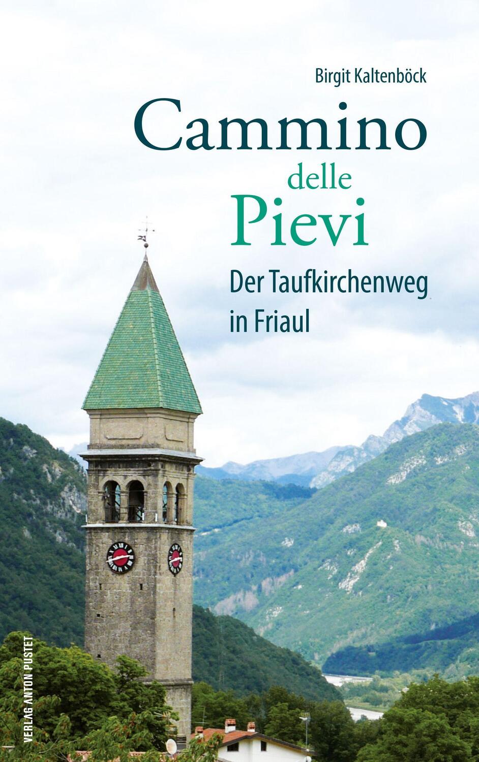 Cover: 9783702510084 | Cammino delle Pievi | Der Taufkirchenweg in Friaul | Birgit Kaltenböck