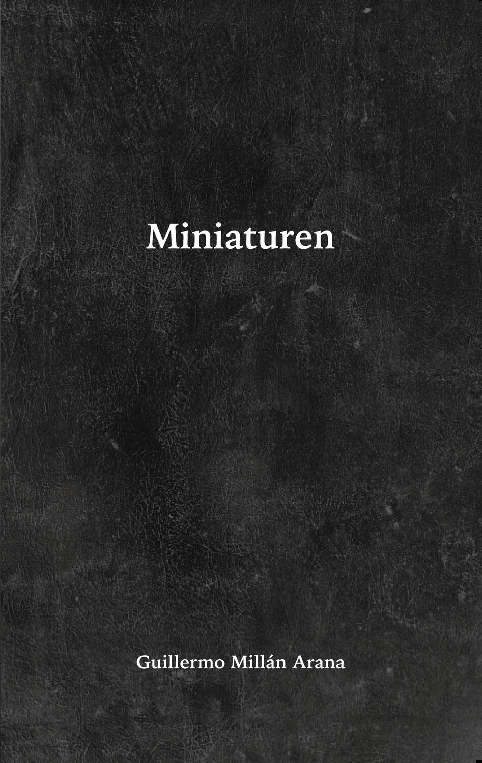 Cover: 9783754344002 | Miniaturen | DE | Guillermo Millán Arana | Taschenbuch
