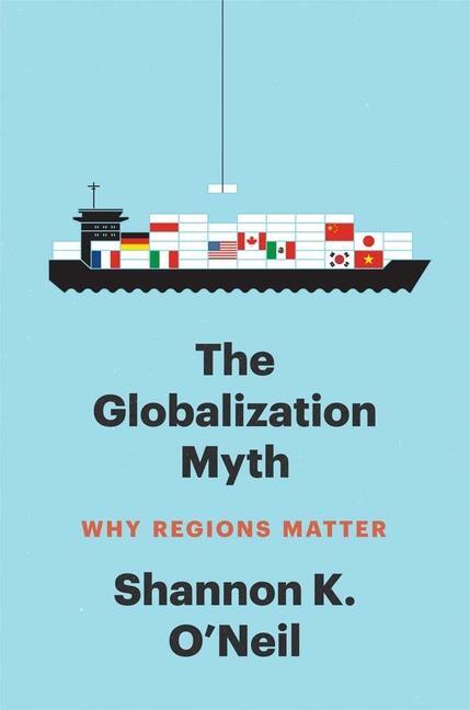 Cover: 9780300274110 | The Globalization Myth | Why Regions Matter | Shannon K O'Neil | Buch