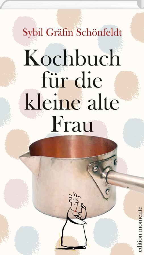 Cover: 9783036060019 | Kochbuch für die kleine alte Frau | Sybil Gräfin Schönfeldt | Buch