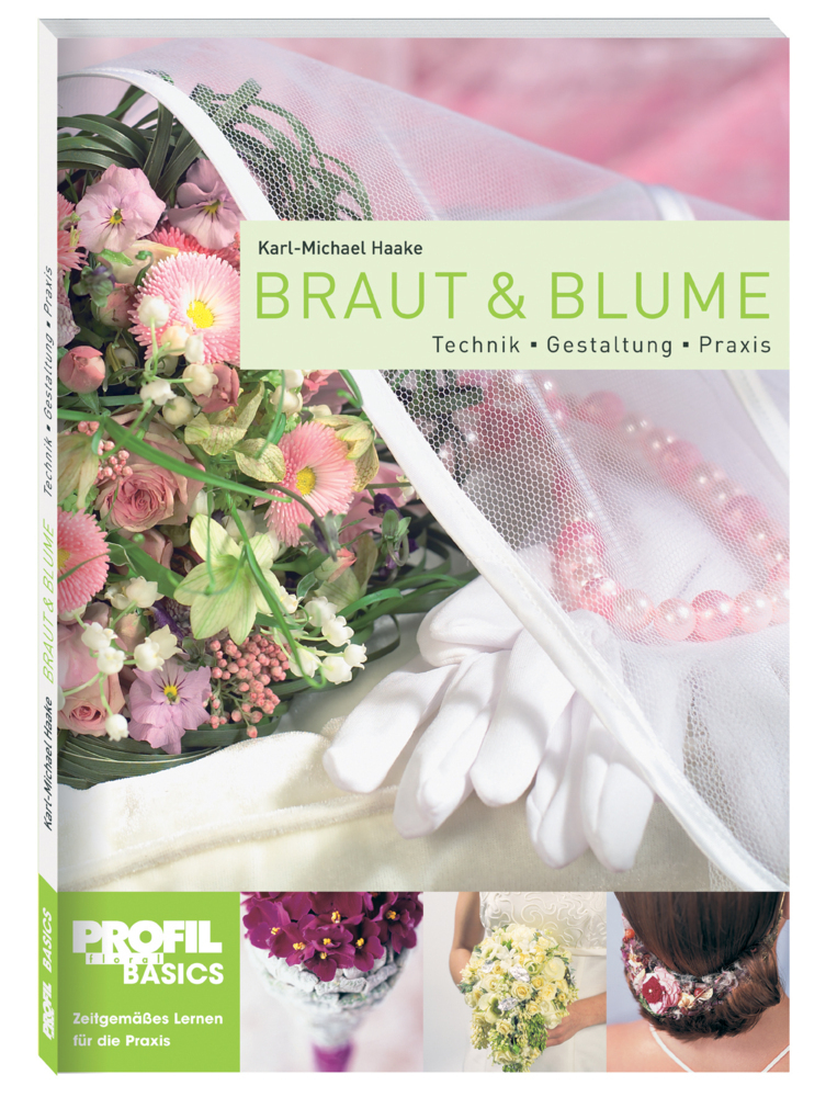 Cover: 9783980991919 | Braut und Blume | Technik, Gestaltung, Praxis | Karl-Michael Haake