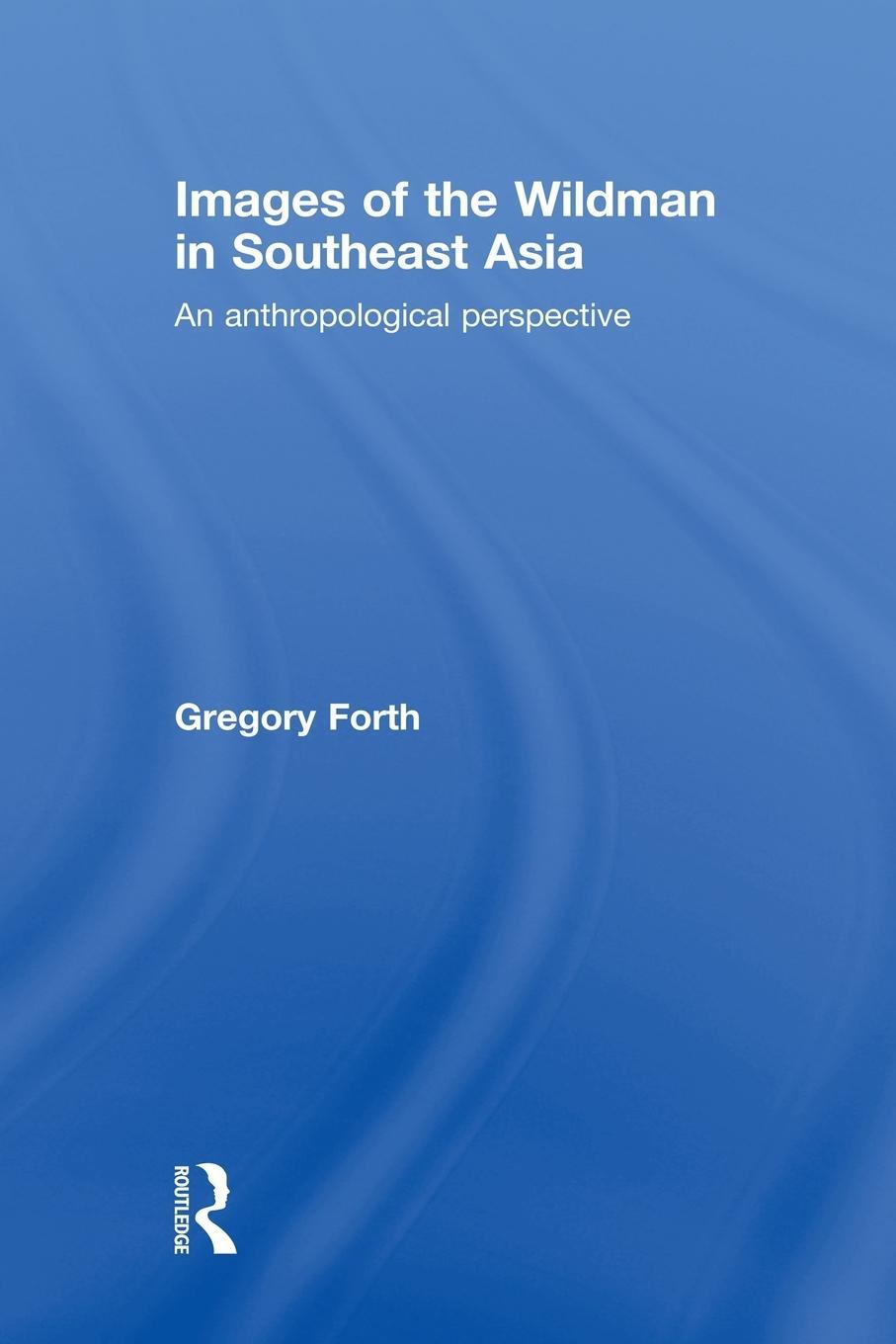 Cover: 9780415533485 | Images of the Wildman in Southeast Asia | Gregory Forth | Taschenbuch