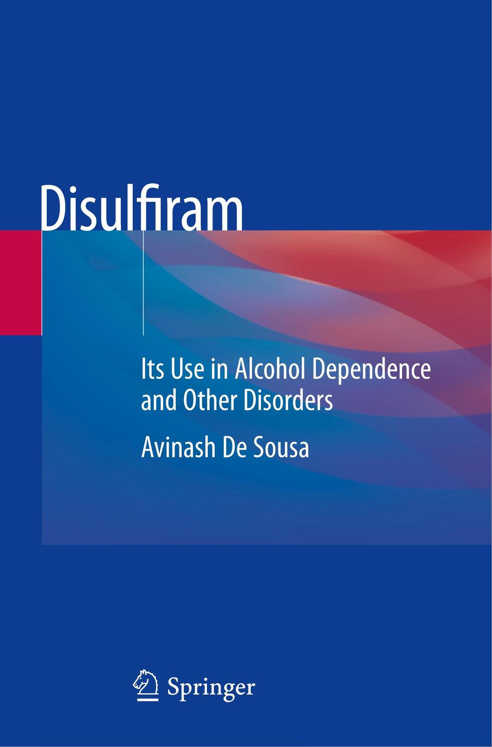 Cover: 9789813298781 | Disulfiram | Its Use in Alcohol Dependence and Other Disorders | Sousa