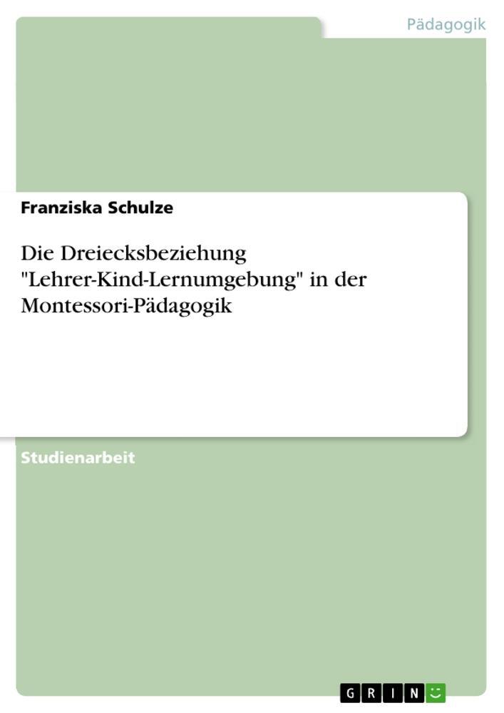 Cover: 9783656862079 | Die Dreiecksbeziehung "Lehrer-Kind-Lernumgebung" in der...